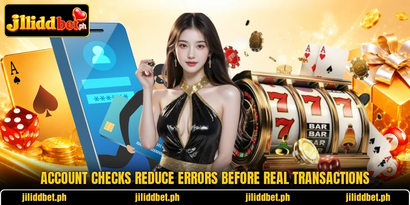 Account checks reduce errors before real transactions Account checks reduce errors before real transactions