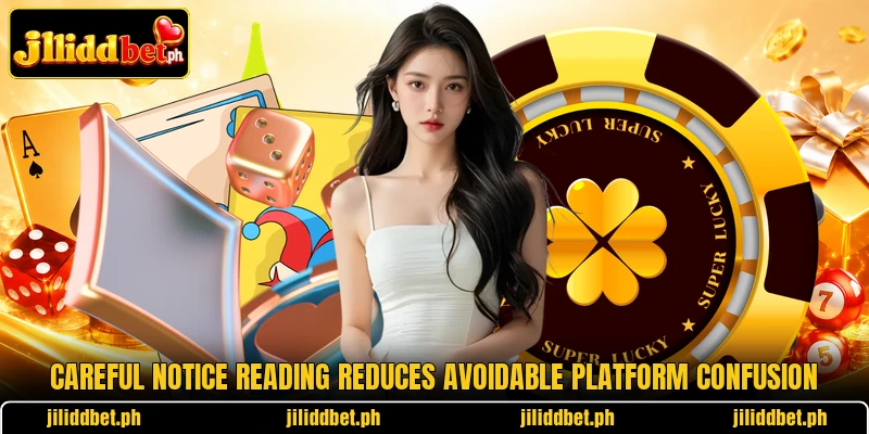 Careful notice reading reduces avoidable platform confusion