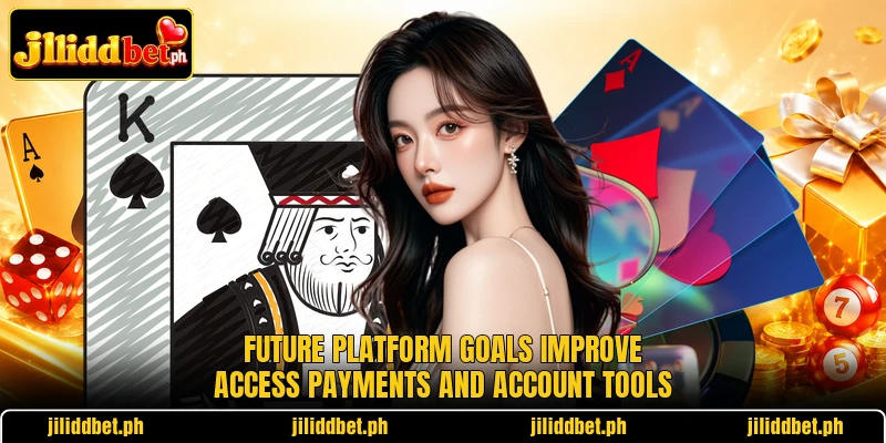 Future platform goals improve access payments and account tools