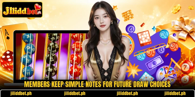 Members keep simple notes for future draw choices
