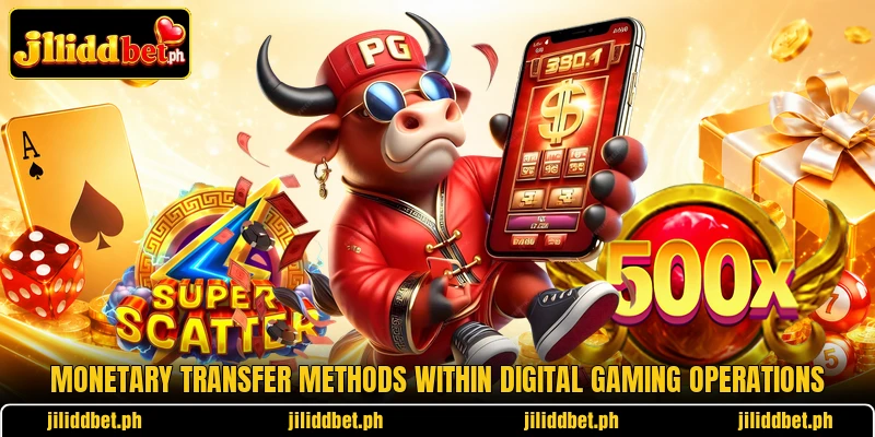 Monetary transfer methods within digital gaming operations