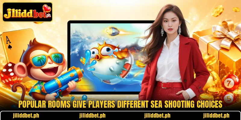 Popular rooms give players different sea shooting choices