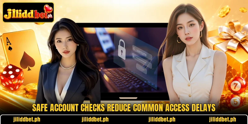 Safe account checks reduce common access delays