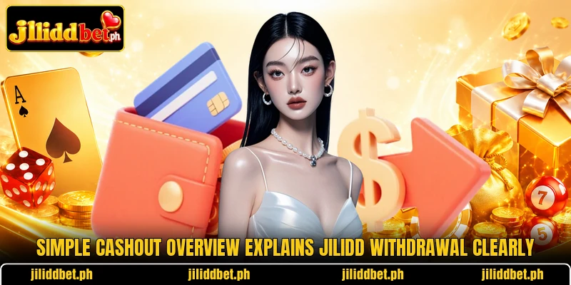 Simple cashout overview explains JILIDD Withdrawal clearly
