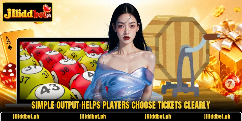 Simple output helps players choose tickets clearly