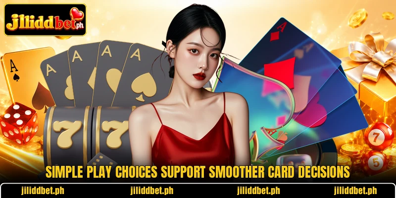 Simple play choices support smoother card decisions