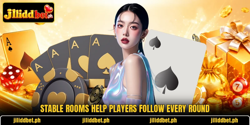 Stable rooms help players follow every round