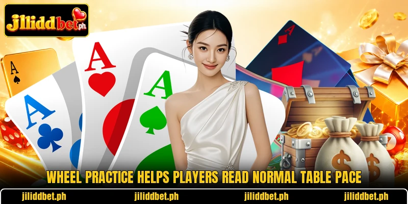 Wheel practice helps players read normal table pace